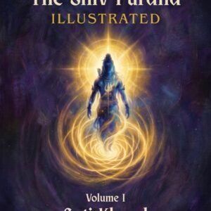 The Shiv Purana Illustrated — Volume I: Sati Khand